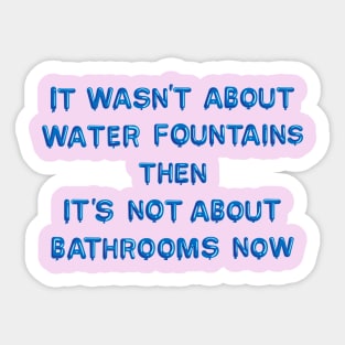 "It Wasn't About Water Fountains..." in blue balloons Sticker